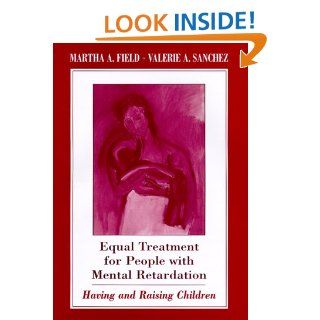 Equal Treatment for People with Mental Retardation: Having and Raising Children: Martha A. Field, Valerie A. Sanchez: 9780674800861: Books