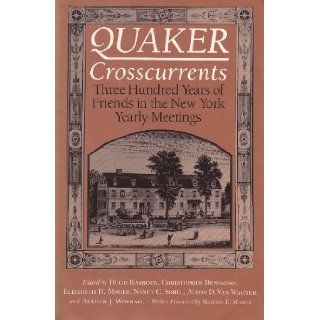 Quaker Crosscurrents: Three Hundred Years of Friends in the New York Yearly Meetings: Hugh Barbour, Arthur Worrall, Christopher Densmore: 9780815626640: Books