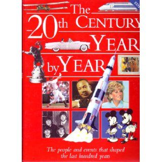 20th Century Year By Year (The People And Events That Shaped The Last Hundred Years): 9780760709658: Books