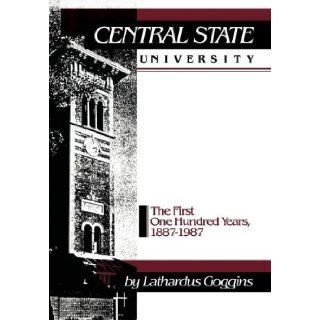 Central State University The First One Hundred Years, 1887 1987 Lathardus Goggins 9780873383493 Books