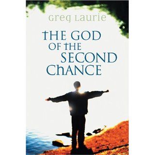 The God of the Second Chance: Starting Fresh with God's Forgiveness: Greg Laurie: 9780842355827: Books