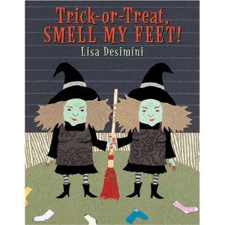 Trick Or Treat, Smell my Feet!: Lisa Desimini: Books