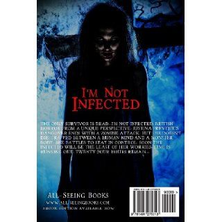 I'm Not Infected (The Infected Trilogy) (Volume 1) Zhan White 9781491275313 Books