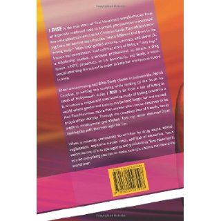 I Rise The Transformation of Toni Newman: toni newman, kevin hogan, eric scot, alton willoughby, dr. marc weiss: 9781461007098: Books