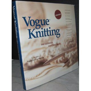 Vogue Knitting: The Ultimate Knitting Book: Vogue Knitting Magazine Editors: 9781931543163: Books