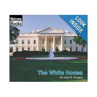 The White House (Welcome Books: American Symbols) (9780516278780): Lloyd G. Douglas: Books