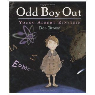 Odd Boy Out: Young Albert Einstein (Bccb Blue Ribbon Nonfiction Book Award (Awards)): Don Brown: Books