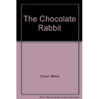 The Chocolate Rabbit: Maria Claret: 9780812049268: Books