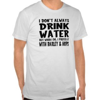 Funny Water / Beer Drinker Tee Shirt