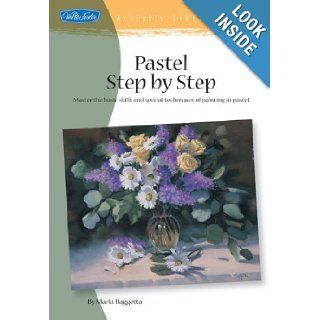 Pastel Step by Step (Artist's Library Series): Marla Baggetta: Books