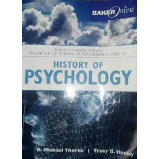 History of Psychology   Baker College Online   PSY 121 B. Michael Thorne, Tracey B. Henley 9780547055497 Books