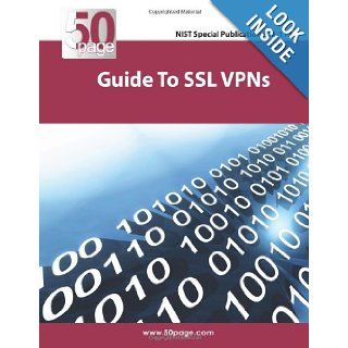 NIST Special Publication 800 113 Guide to SSL VPNs: Nist, Emmanuel Aroms: 9781470151928: Books