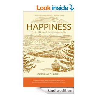 Happiness: The Art of Living with Peace, Confidence and Joy: 1   Kindle edition by Douglas A. Smith. Self Help Kindle eBooks @ .