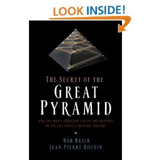 The Secret of the Great Pyramid eBook: Bob Brier, Jean Pierre Houdin: Kindle Store