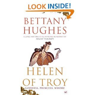Helen Of Troy: Goddess, Princess, Whore   Kindle edition by Bettany Hughes. Biographies & Memoirs Kindle eBooks @ .