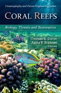 Coral Reefs: Biology, Threats, and Restoration. Edited by Thomas B. Davin and Anna P. Brannet (Oceanography and Ocean Engineering): Thomas B. Davin: 9781606921043: Books