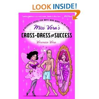 Miss Vera's Cross Dress for Success: A Resource Guide for Boys Who Want to Be Girls eBook: Veronica Vera: Kindle Store