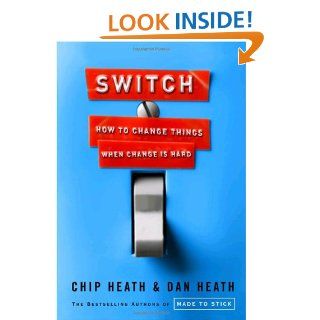 Switch: How to Change Things When Change Is Hard: Chip Heath, Dan Heath: 9780307357274: Books