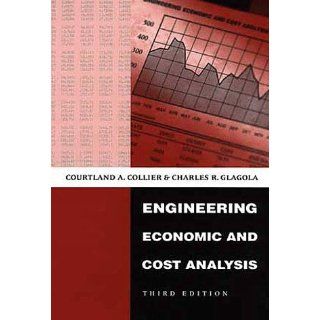 Engineering Economic and Cost Analysis (3rd Edition) Courtland A. Collier, Charles R. Glagola 9780673983947 Books