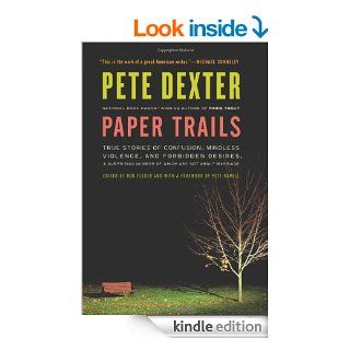 Paper Trails: True Stories of Confusion, Mindless Violence, and Forbidden Desires, a Surprising Number of Which Are Not About Marriage   Kindle edition by Pete Dexter. Literature & Fiction Kindle eBooks @ .