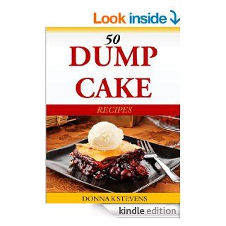 50 Dump Cake Recipes eBook: Donna K Stevens: Kindle Store