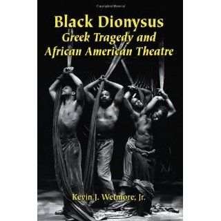 Black Dionysus: Greek Tragedy and African American Theatre: 9780786415458: Literature Books @