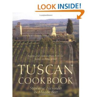 Tuscan Cookbook: Recipes and Reminiscences from the Italian Cooking School: Stephanie Alexander, Maggie Beer: 9781592231225: Books