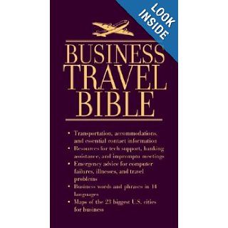 Business Travel Bible Must Have Phone Numbers, Business Resources, Maps & Emergency Information Aspatore Books Staff, Aspatore, Jo Alice Hughes 9781587622571 Books