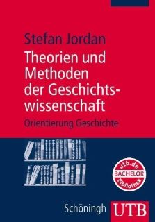 Theorien und Methoden der Geschichtswissenschaft. Orientierung Geschichte: Stefan Jordan: Bücher