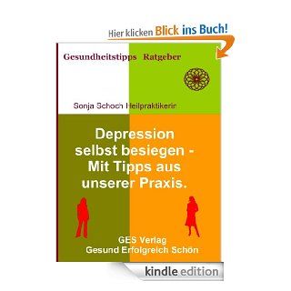 Depressionen selbst besiegen   Mit Tipps aus unserer Praxis (Gesundheitsratgeber und Tipps) eBook: Sonja Schoch Heilpraktikerin, GES Verlag: Kindle Shop