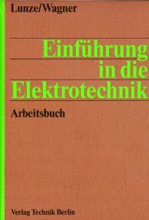 Einfhrung in die Elektrotechnik: Arbeitsbuch: Klaus Lunze, Eberhart Wagner: Bücher