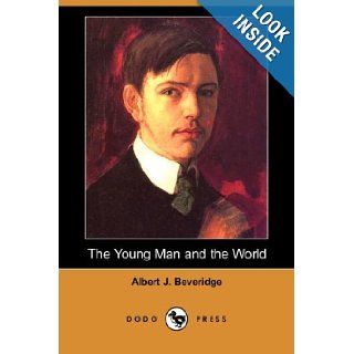 The Young Man and the World (Dodo Press): Albert J. Beveridge: 9781406553017: Books