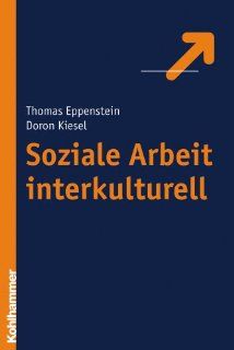 Soziale Arbeit interkulturell   Theorien   Spannungsfelder   reflexive Praxis Thomas Eppenstein, Doron Kiesel Bücher