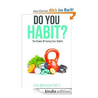 Do You Habit? The Power Of Facing Your Habits (Live Optimized) eBook: Live Optimized: Kindle Shop