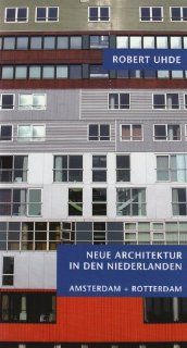 Neue Architektur in den Niederlanden: Amsterdam, Rotterdam: Robert Uhde: Bücher
