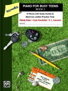 Piano for Busy Teens, Book 2: 12 Pieces with Study Guides to Maximize Limited Practice Time: Gayle Kowalchyk, E. L. Lancaster, Melody Bober: Fremdsprachige Bücher