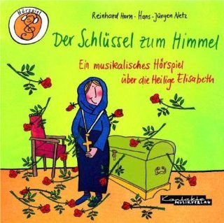 Der Schlssel zum Himmel: Ein musikalisches Hrspiel ber die Heilige Elisabeth: Hans J Netz, Margret Bernard, Reinhard Horn: Bücher