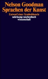 Sprachen der Kunst: Entwurf einer Symboltheorie suhrkamp taschenbuch wissenschaft: Nelson Goodman, Bernd Philippi: Bücher