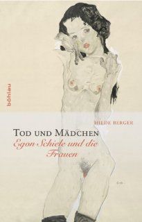 Tod und Mdchen: Egon Schiele und die Frauen: Hilde Berger: Bücher