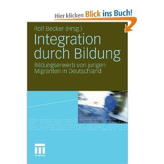 Integration durch Bildung: Bildungserwerb von jungen Migranten in Deutschland German Edition: Rolf Becker: Bücher