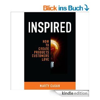 Inspired: How To Create Products Customers Love eBook: Marty Cagan: Kindle Shop