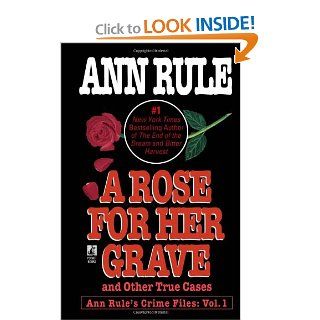 A Rose For Her Grave & Other True Cases (Ann Rule's Crime Files): Ann Rule: 9780671793531: Books