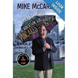 Here's Mike & Junkyard Granny, Whistling Bernie Smith, the Robertson Screwdriver, Pancakes and Eternal Truth Mike McCardell 9781550175622 Books
