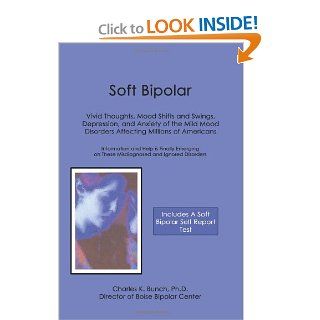 Soft Bipolar: Vivid Thoughts, Mood Shifts and Swings, Depression, and Anxiety of the Mild Mood Disorders Affecting Millions: 9780595348244: Social Science Books @