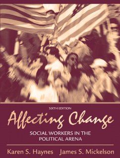 Affecting Change Social Workers in the Political Arena (6th Edition) Karen S. Haynes, James S. Mickelson 9780205474660 Books
