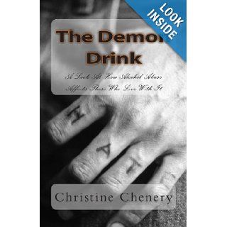 The Demon Drink: A Look At How Alcohol Abuse Affects Those Who Live With It: Christine Chenery: 9781478122302: Books