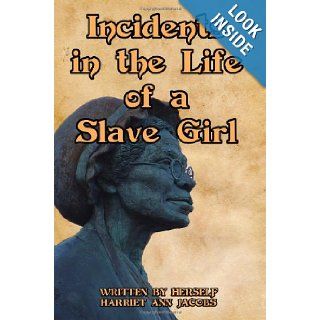 Incidents in the Life of a Slave Girl Written by Herself, Harriet Ann Jacobs Harriet Ann Jacobs, Timeless Classic Books 9781453876961 Books