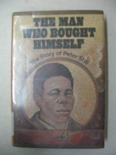 The Man Who Bought Himself: The Story of Peter Still: Peggy Mann: 9780027622201: Books