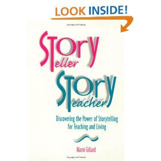 Storyteller, Storyteacher: Discovering the Power of Storytelling for Teaching and Living (9781571100146): Marni Gillard: Books