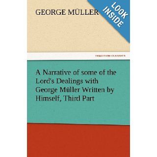 A Narrative of some of the Lord's Dealings with George Mller Written by Himself, Third Part (TREDITION CLASSICS): George Mller: 9783847230014: Books